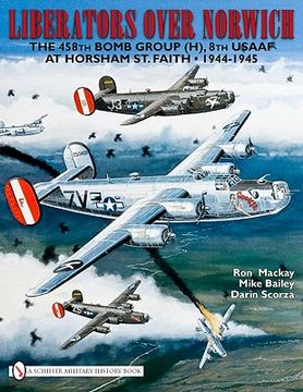portada Liberators Over Norwich: The 458Th Bomb Group (H), 8th Usaaf at Horsham st. Faith - 1944-1945 (en Inglés)