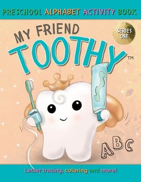 portada My Friend Toothy - Preschool Alphabet Activity Book: Series One (en Inglés)