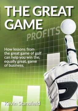 portada The Great Game: How lessons from the great game of golf can help you win the, equally great, game of business (in English)