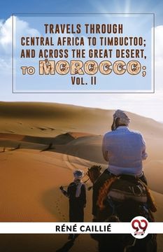 portada Travels Through Central Africa To Timbuctoo; And Across The Great Desert, To Morocco vol.ll (en Inglés)