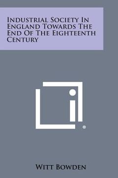 portada Industrial Society in England Towards the End of the Eighteenth Century (en Inglés)