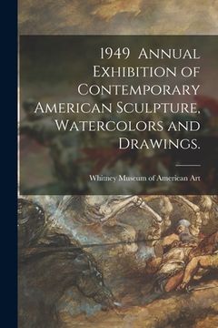 portada 1949 Annual Exhibition of Contemporary American Sculpture, Watercolors and Drawings. (en Inglés)