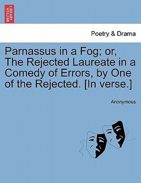 portada parnassus in a fog; or, the rejected laureate in a comedy of errors, by one of the rejected. [in verse.] (en Inglés)