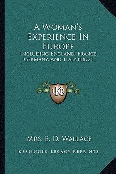 portada a woman's experience in europe: including england, france, germany, and italy (1872)