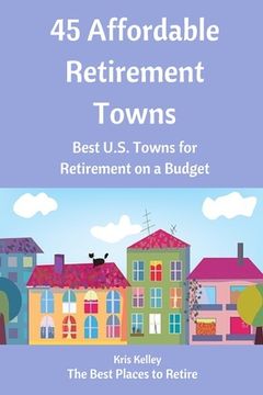 portada 45 Affordable Retirement Towns: Best U.S. Towns for Retirement on a Budget (en Inglés)