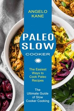 portada Paleo Slow Cooker: The Ultimate Guide of Slow Cooker Cooking (The Easiest Ways to Cook Paleo Recipes) (en Inglés)