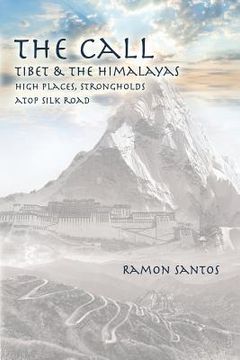 portada The Call: Tibet & the Himalayas: High Places, Strongholds Atop the Silk Road (in English)