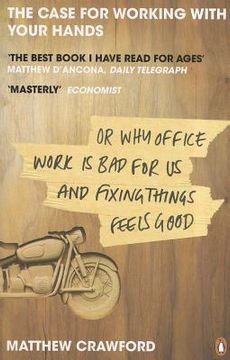 portada the case for working with your hands or why office work is bad for us and fixing things feels good (en Inglés)
