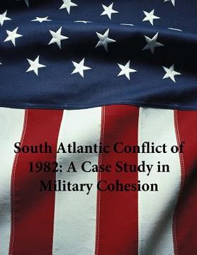 portada South Atlantic Conflict of 1982: A Case Study in Military Cohesion (en Inglés)