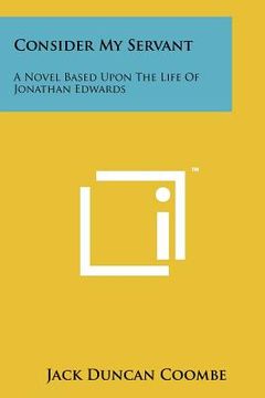portada consider my servant: a novel based upon the life of jonathan edwards (en Inglés)