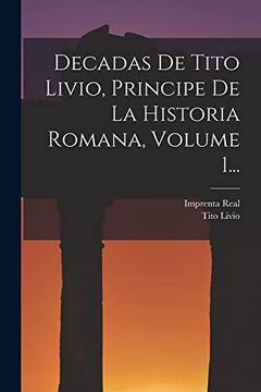 portada Decadas de Tito Livio, Principe de la Historia Romana, Volume 1.