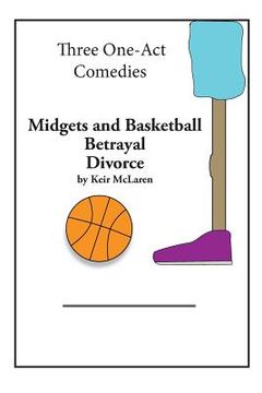 portada Three One-Act Comedies: Midgets and Basketball, Betrayal & Divorce (en Inglés)