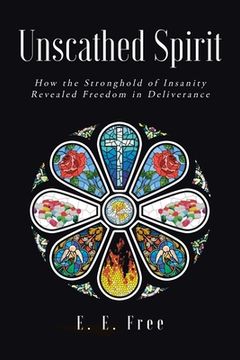 portada Unscathed Spirit: How the Stronghold of Insanity Revealed Freedom in Deliverance (in English)