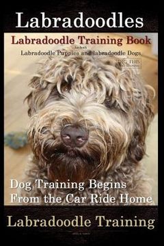portada Labradoodles, Labradoodle Training Book for Both Labradoodle Dogs & Labradoodle Puppies By D!G THIS Dog Training: Dog Training Begins From the Car Rid (en Inglés)