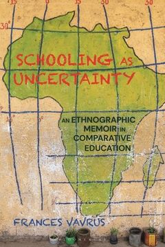 portada Schooling as Uncertainty: An Ethnographic Memoir in Comparative Education (en Inglés)