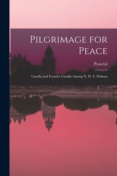 portada Pilgrimage for Peace: Gandhi and Frontier Gandhi Among N. W. F. Pathans (en Inglés)