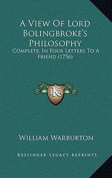 portada a view of lord bolingbroke's philosophy: complete, in four letters to a friend (1756) (en Inglés)