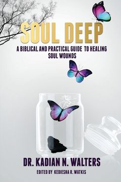 portada Soul Deep: A Biblical and Practical Guide to Healing Soul Wounds (en Inglés)