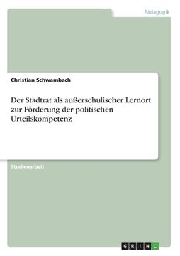 portada Der Stadtrat als außerschulischer Lernort zur Förderung der politischen Urteilskompetenz (in German)