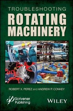 portada Troubleshooting Rotating Machinery: Including Centrifugal Pumps and Compressors, Reciprocating Pumps and Compressors, Fans, Steam Turbines, Electric M