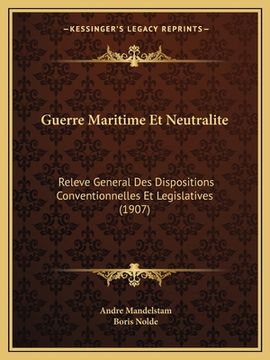 portada Guerre Maritime Et Neutralite: Releve General Des Dispositions Conventionnelles Et Legislatives (1907) (en Francés)