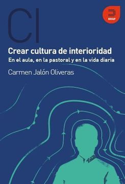 portada Crea Cultura de Interioridad, en el Aula, en la Pastoral y en la Vida Diaria (in Spanish)