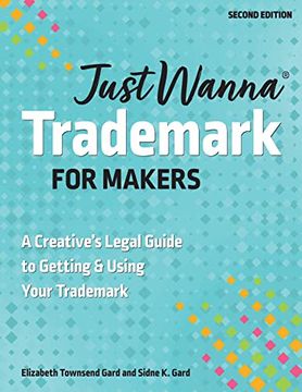 portada Just Wanna Trademark for Makers: A Creative's Legal Guide to Getting & Using Your Trademark (en Inglés)