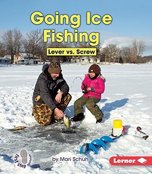portada Going Ice Fishing: Lever vs. Screw (First Step Nonfiction: Simple Machines to the Rescue)