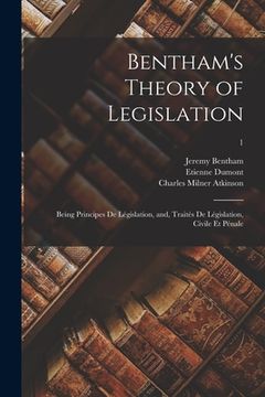 portada Bentham's Theory of Legislation: Being Principes De Législation, and, Traités De Législation, Civile Et Pénale; 1 (en Inglés)