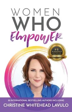 portada Women Who Empower- Christine Whitehead Lavulo: 30 International Bestselling Authors Included (en Inglés)