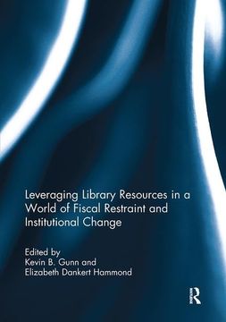 portada Leveraging Library Resources in a World of Fiscal Restraint and Institutional Change