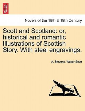 portada scott and scotland: or, historical and romantic illustrations of scottish story. with steel engravings. (en Inglés)