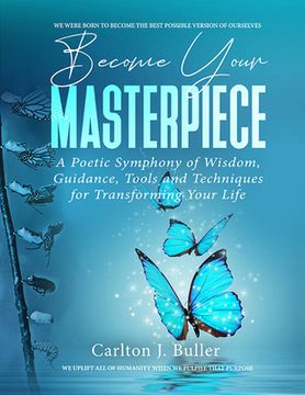 portada Become Your Masterpiece: A Poetic Symphony of Wisdom, Guidance, Tools and Techniques for Transforming Your Life
