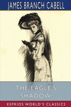 portada The Eagle's Shadow (Esprios Classics): Illustrated by Will Grafé and Bianthe Ostortag (en Inglés)