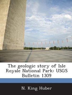 portada The Geologic Story of Isle Royale National Park: Usgs Bulletin 1309 (en Inglés)