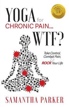 portada Yoga for Chronic Pain ... WTF?: Take Control, Combat Pain & ROCK Your Life (en Inglés)