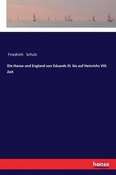 portada Die Hanse und England von Eduards III. bis auf Heinrichs VIII. Zeit (en Alemán)