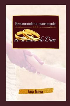 portada Restaurando tu matrimonio de la mano de Dios: El libro