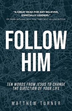portada Follow Him: Ten Words From Jesus to Change the Direction of Your Life (en Inglés)