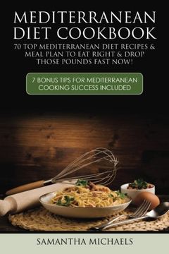 portada Mediterranean Diet Cookbook: 70 Top Mediterranean Diet Recipes & Meal Plan To Eat Right & Drop Those Pounds Fast Now! (7 Bonus Tips For Mediterranean Cooking Success Included) (en Inglés)