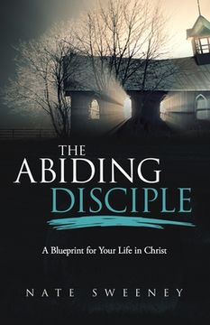 portada The Abiding Disciple: A Blueprint for Your Life in Christ (en Inglés)