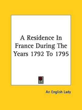 portada a residence in france during the years 1792 to 1795 (in English)