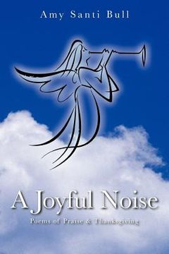 portada a joyful noise: poems of praise & thanksgiving (en Inglés)