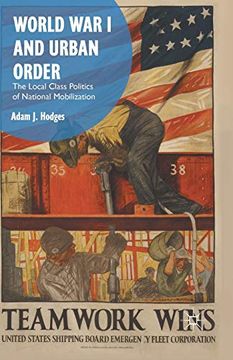 portada World war i and Urban Order: The Local Class Politics of National Mobilization (in English)