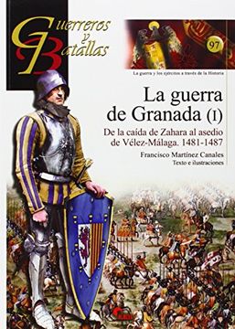 portada La Guerra de Granada (I): De la Caída de Zahara a la Toma de Vélez-Málaga, 1481-1487 (in Spanish)