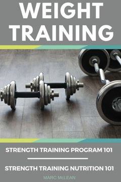 portada Weight Training Books: Strength Training Program 101 + Strength Training Nutrition 101 (Strength Training 101) (en Inglés)