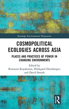 portada Cosmopolitical Ecologies Across Asia: Places and Practices of Power in Changing Environments (Routledge Environmental Humanities) (en Inglés)