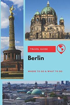 portada Berlin Travel Guide: Where to go & What to do (en Inglés)