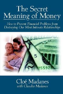 portada the secret meaning of money: how to prevent financial problems from destroying our most intimate relationships (en Inglés)