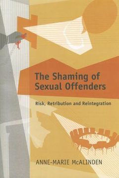 portada the shaming of sexual offenders: risk, retribution and reintegration (en Inglés)